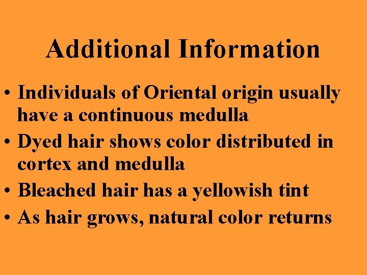 Additional Information • Individuals of Oriental origin usually have a continuous medulla • Dyed