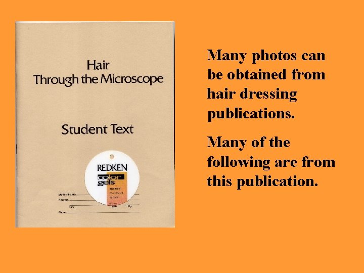 Many photos can be obtained from hair dressing publications. Many of the following are