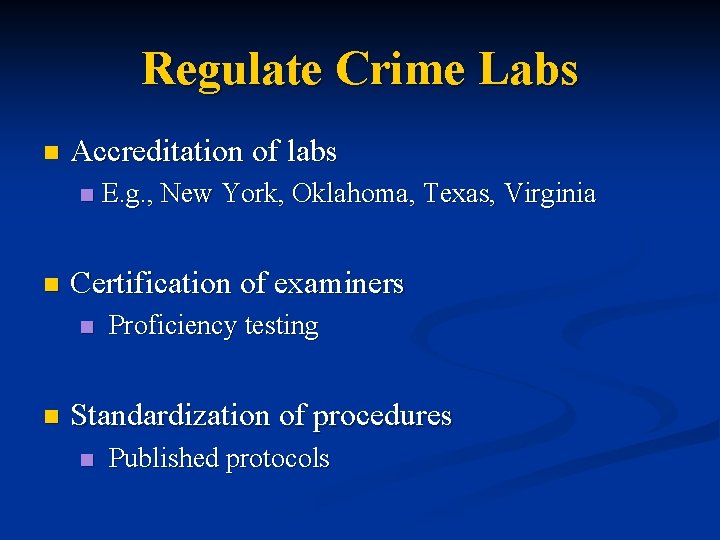 Regulate Crime Labs n Accreditation of labs n n Certification of examiners n n