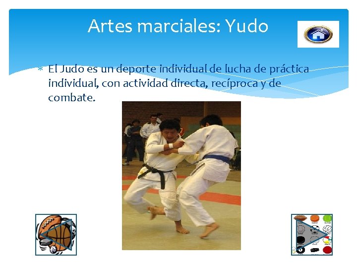 Artes marciales: Yudo El Judo es un deporte individual de lucha de práctica individual,