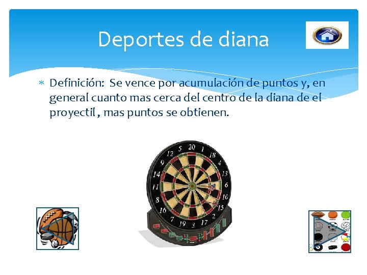 Deportes de diana Definición: Se vence por acumulación de puntos y, en general cuanto