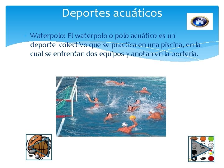 Deportes acuáticos Waterpolo: El waterpolo o polo acuático es un deporte colectivo que se