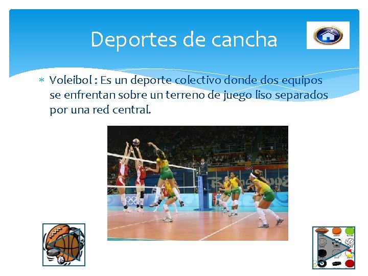 Deportes de cancha Voleibol : Es un deporte colectivo donde dos equipos se enfrentan