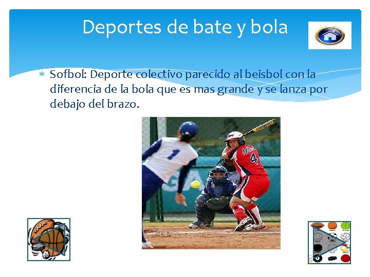 Deportes de bate y bola Sofbol: Deporte colectivo parecido al beisbol con la diferencia