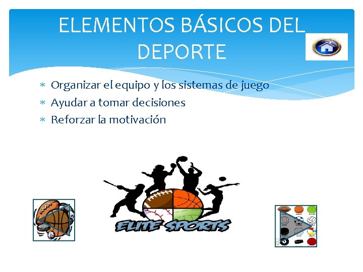 ELEMENTOS BÁSICOS DEL DEPORTE Organizar el equipo y los sistemas de juego Ayudar a