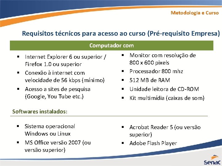 Metodologia e Curso Requisitos técnicos para acesso ao curso (Pré-requisito Empresa) Computador com §