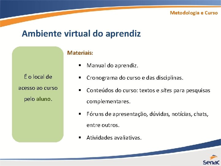 Metodologia e Curso Ambiente virtual do aprendiz Materiais: § Manual do aprendiz. É o