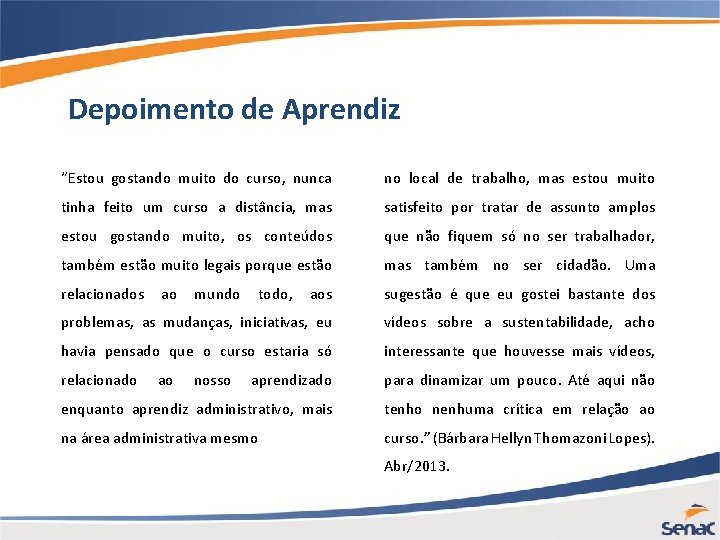 Depoimento de Aprendiz “Estou gostando muito do curso, nunca no local de trabalho, mas