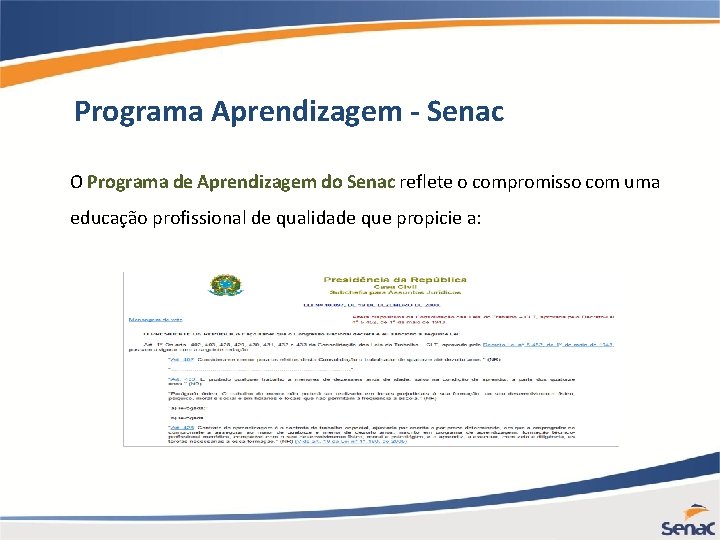 Programa Aprendizagem - Senac O Programa de Aprendizagem do Senac reflete o compromisso com