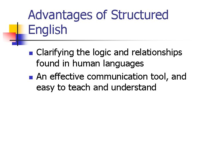 Advantages of Structured English n n Clarifying the logic and relationships found in human