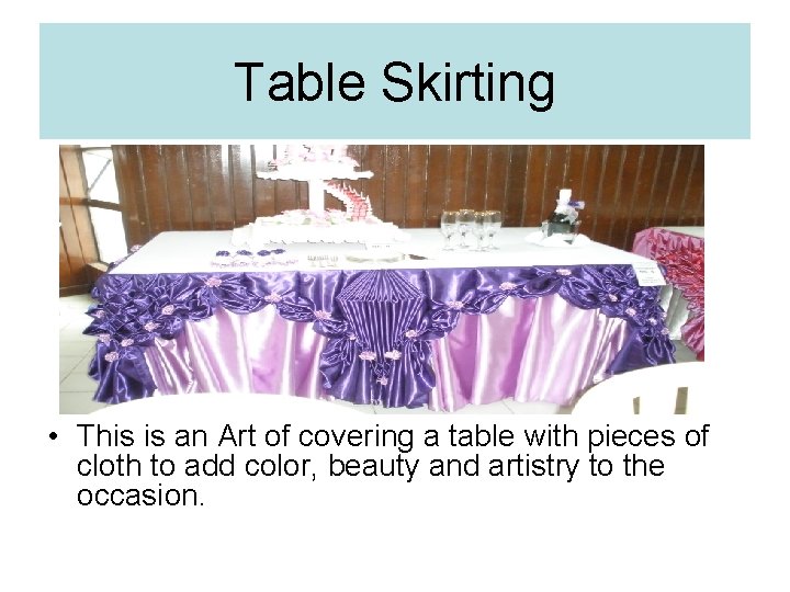 Table Skirting • This is an Art of covering a table with pieces of