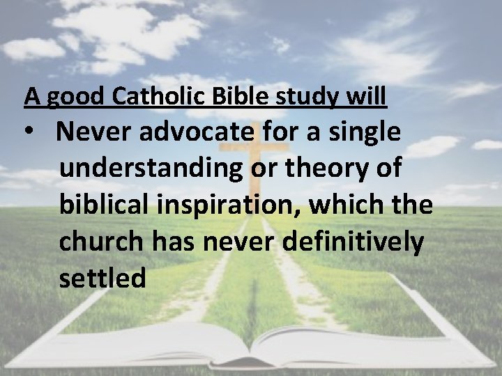 A good Catholic Bible study will • Never advocate for a single understanding or