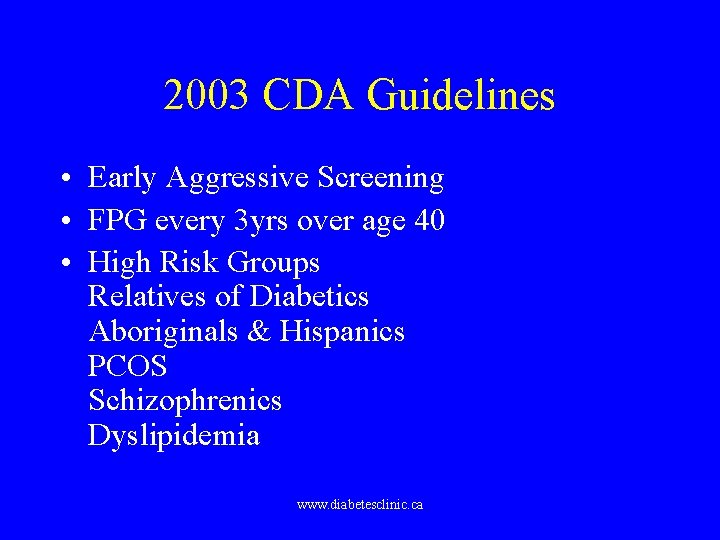 2003 CDA Guidelines • Early Aggressive Screening • FPG every 3 yrs over age