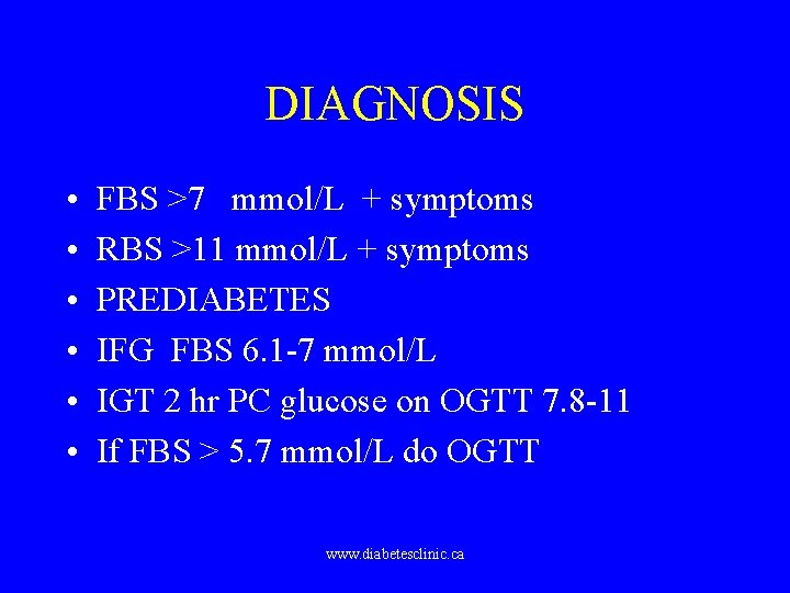 DIAGNOSIS • • • FBS >7 mmol/L + symptoms RBS >11 mmol/L + symptoms