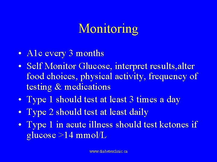 Monitoring • A 1 c every 3 months • Self Monitor Glucose, interpret results,