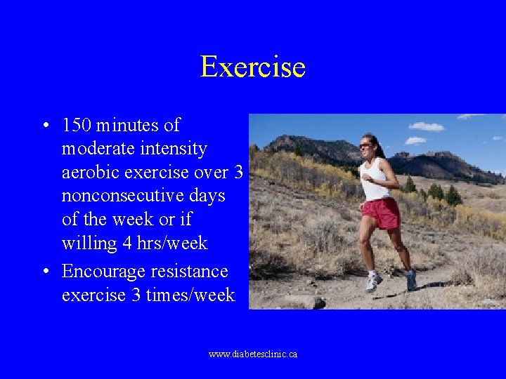 Exercise • 150 minutes of moderate intensity aerobic exercise over 3 nonconsecutive days of