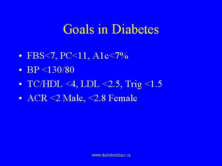 Goals in Diabetes • • FBS<7, PC<11, A 1 c<7% BP <130/80 TC/HDL <4,