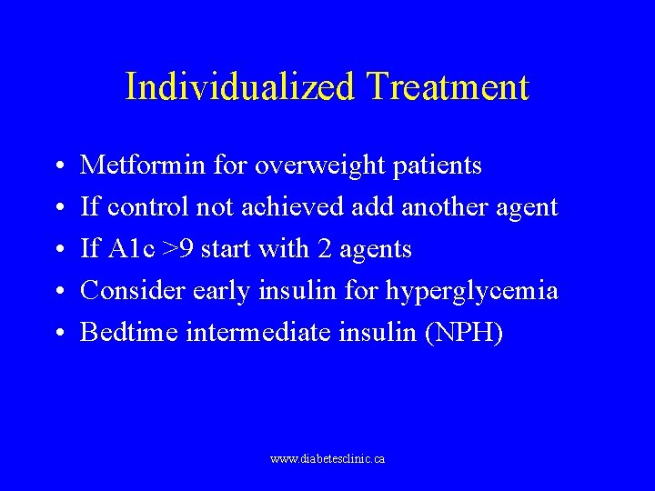 Individualized Treatment • • • Metformin for overweight patients If control not achieved add