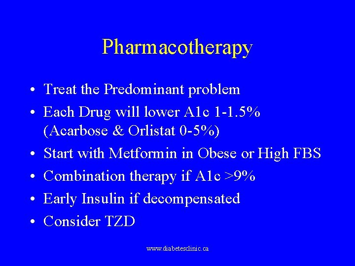 Pharmacotherapy • Treat the Predominant problem • Each Drug will lower A 1 c