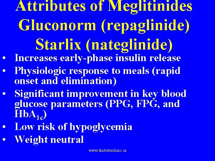 Attributes of Meglitinides Gluconorm (repaglinide) Starlix (nateglinide) • Increases early-phase insulin release • Physiologic