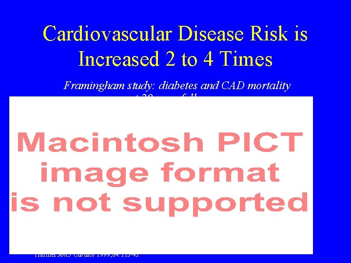 Cardiovascular Disease Risk is Increased 2 to 4 Times Framingham study: diabetes and CAD