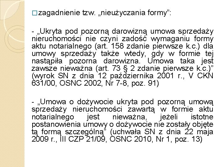 � zagadnienie tzw. „nieużyczania formy”: - „Ukryta pod pozorną darowizną umowa sprzedaży nieruchomości nie