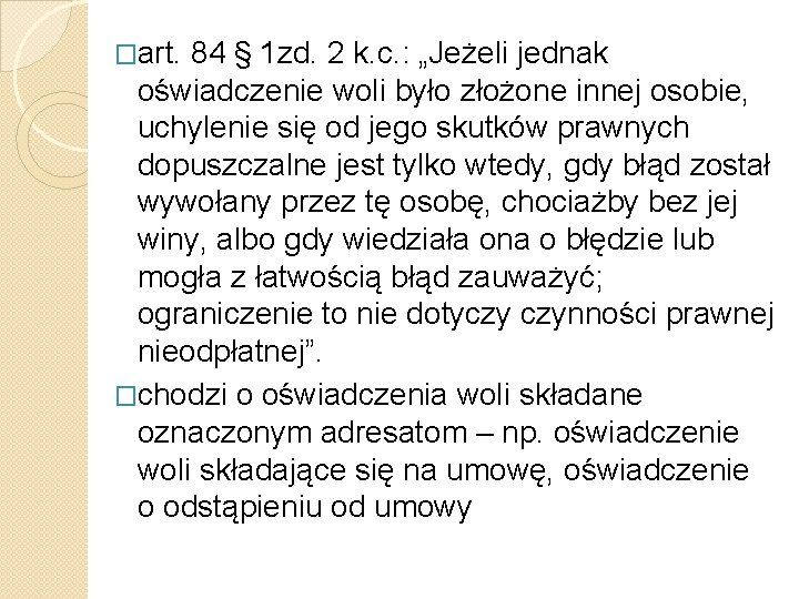 �art. 84 § 1 zd. 2 k. c. : „Jeżeli jednak oświadczenie woli było