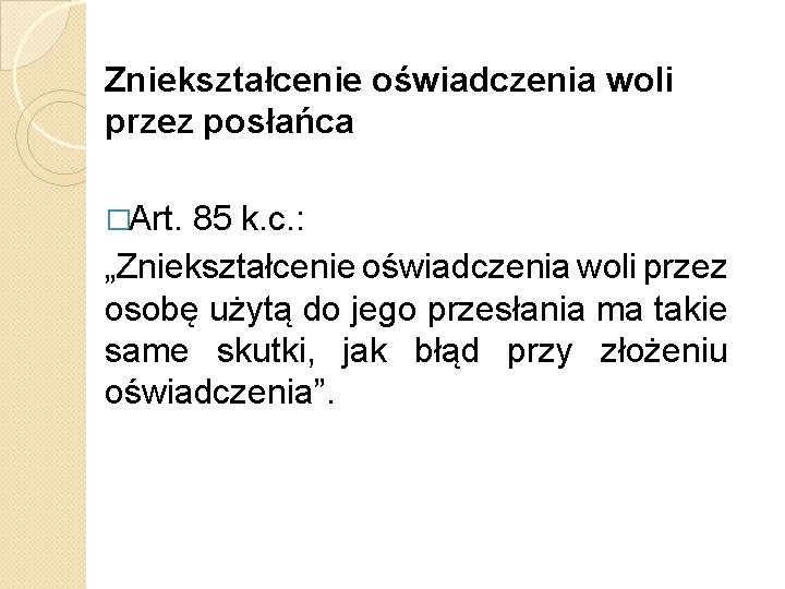 Zniekształcenie oświadczenia woli przez posłańca �Art. 85 k. c. : „Zniekształcenie oświadczenia woli przez