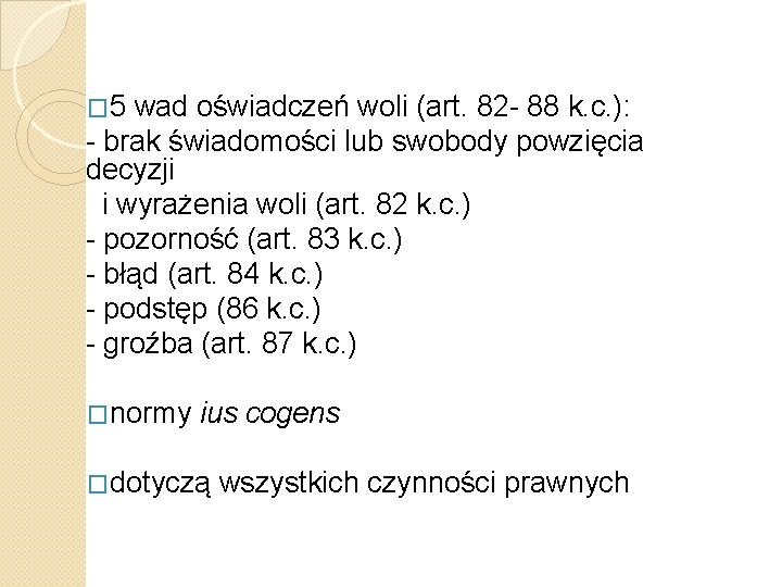 � 5 wad oświadczeń woli (art. 82 - 88 k. c. ): - brak