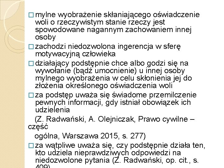 � mylne wyobrażenie skłaniającego oświadczenie woli o rzeczywistym stanie rzeczy jest spowodowane nagannym zachowaniem