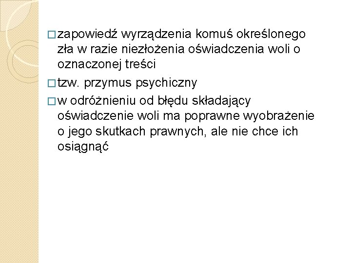 � zapowiedź wyrządzenia komuś określonego zła w razie niezłożenia oświadczenia woli o oznaczonej treści