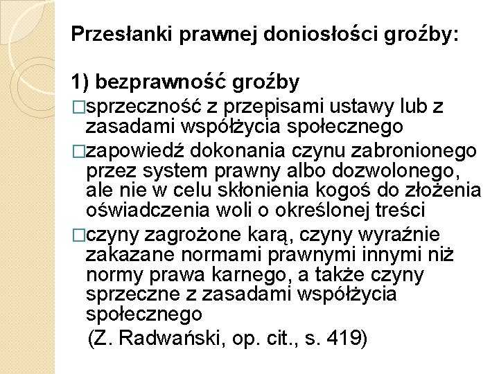 Przesłanki prawnej doniosłości groźby: 1) bezprawność groźby �sprzeczność z przepisami ustawy lub z zasadami