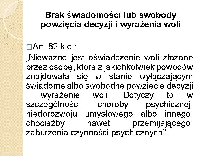 Brak świadomości lub swobody powzięcia decyzji i wyrażenia woli �Art. 82 k. c. :