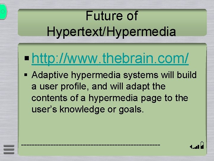 Future of Hypertext/Hypermedia § http: //www. thebrain. com/ § Adaptive hypermedia systems will build