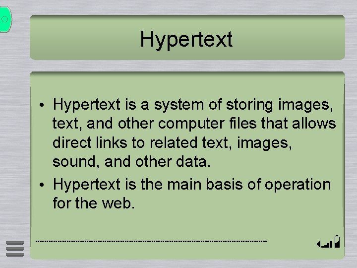 Hypertext • Hypertext is a system of storing images, text, and other computer files