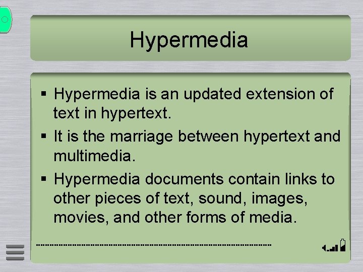 Hypermedia § Hypermedia is an updated extension of text in hypertext. § It is