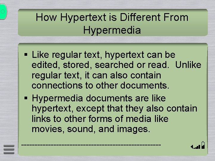 How Hypertext is Different From Hypermedia § Like regular text, hypertext can be edited,