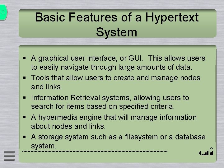 Basic Features of a Hypertext System § A graphical user interface, or GUI. This