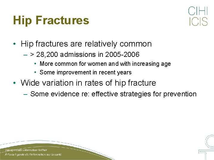 Hip Fractures • Hip fractures are relatively common – > 28, 200 admissions in