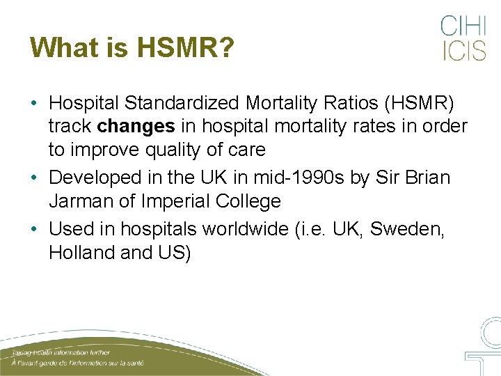 What is HSMR? • Hospital Standardized Mortality Ratios (HSMR) track changes in hospital mortality