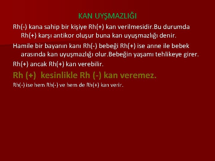 KAN UYŞMAZLIĞI Rh(-) kana sahip bir kişiye Rh(+) kan verilmesidir. Bu durumda Rh(+) karşı