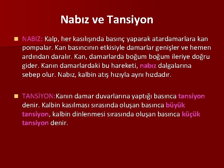 Nabız ve Tansiyon n NABIZ: Kalp, her kasılışında basınç yaparak atardamarlara kan pompalar. Kan