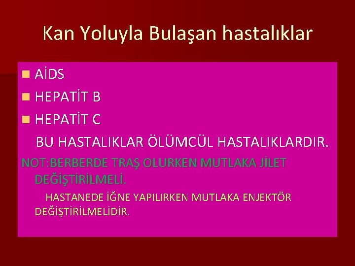 Kan Yoluyla Bulaşan hastalıklar n AİDS n HEPATİT B n HEPATİT C BU HASTALIKLAR