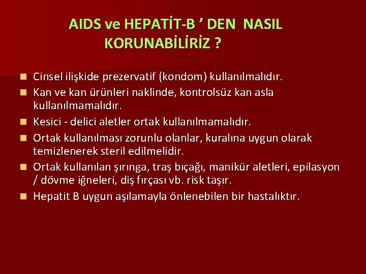 AIDS ve HEPATİT-B ’ DEN NASIL KORUNABİLİRİZ ? n n n Cinsel ilişkide prezervatif