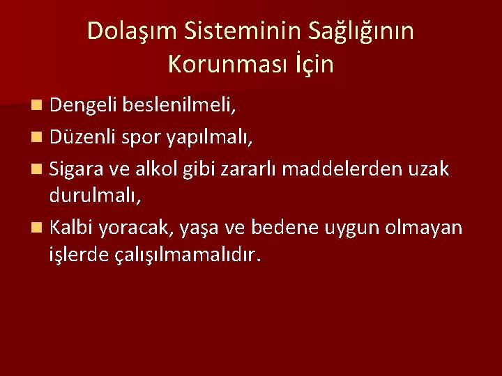 Dolaşım Sisteminin Sağlığının Korunması İçin n Dengeli beslenilmeli, n Düzenli spor yapılmalı, n Sigara