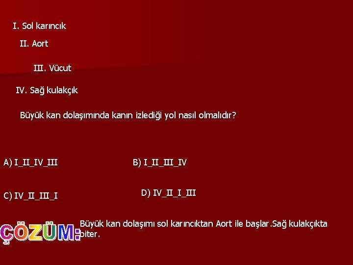 I. Sol karıncık II. Aort III. Vücut IV. Sağ kulakçık Büyük kan dolaşımında kanın