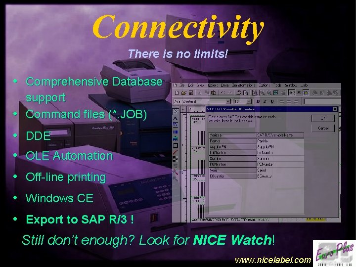 Connectivity There is no limits! • Comprehensive Database support • Command files (*. JOB)