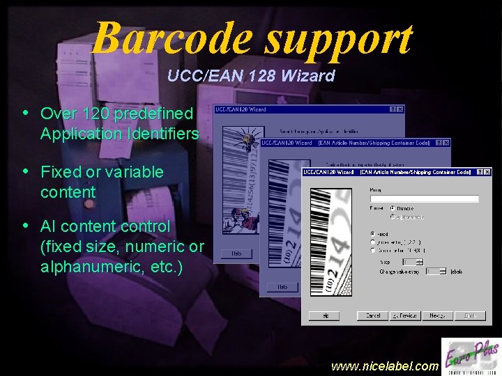 Barcode support UCC/EAN 128 Wizard • Over 120 predefined Application Identifiers • Fixed or