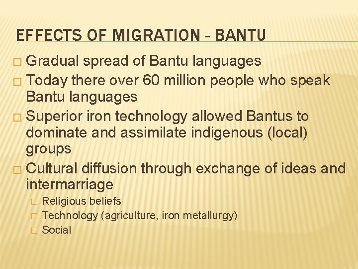 EFFECTS OF MIGRATION - BANTU � Gradual spread of Bantu languages � Today there
