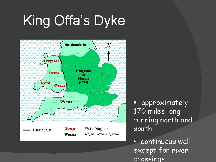 King Offa’s Dyke § approximately 170 miles long running north and south • continuous